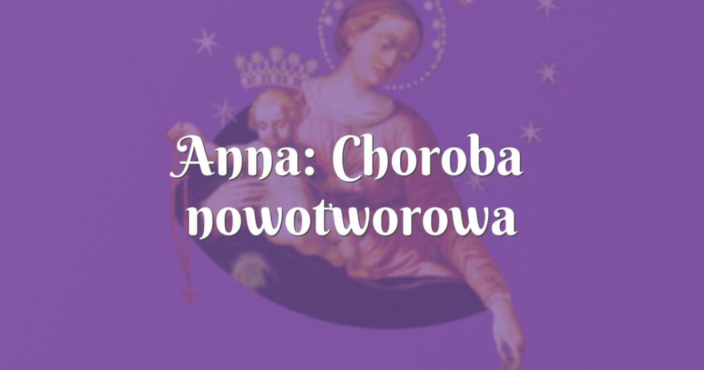 anna: choroba nowotworowa