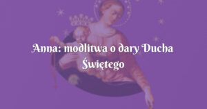 anna: modlitwa o dary ducha Świętego