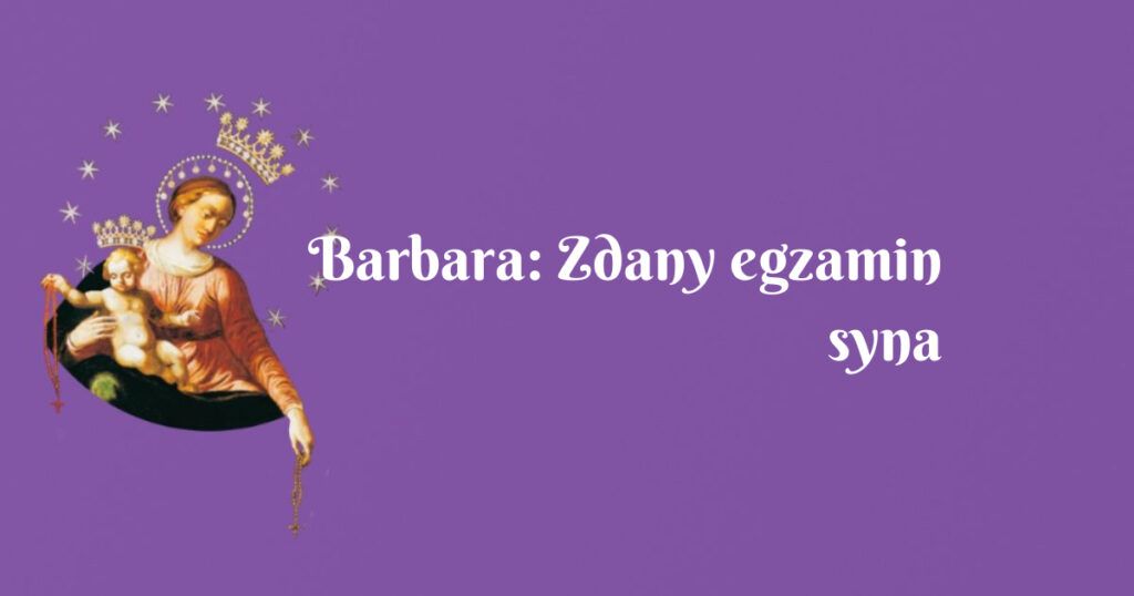 barbara: zdany egzamin syna