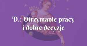 d.: otrzymanie pracy i dobre decyzje