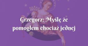 grzegorz: myślę że pomogłem chociaż jednej duszy