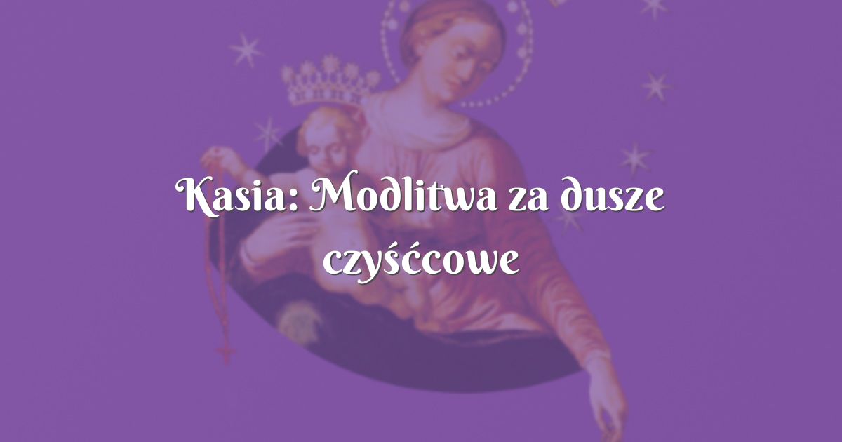 Modlitwa Sw Brygidy Za Dusze Czysccowe - Kasia: Modlitwa za dusze czyśćcowe