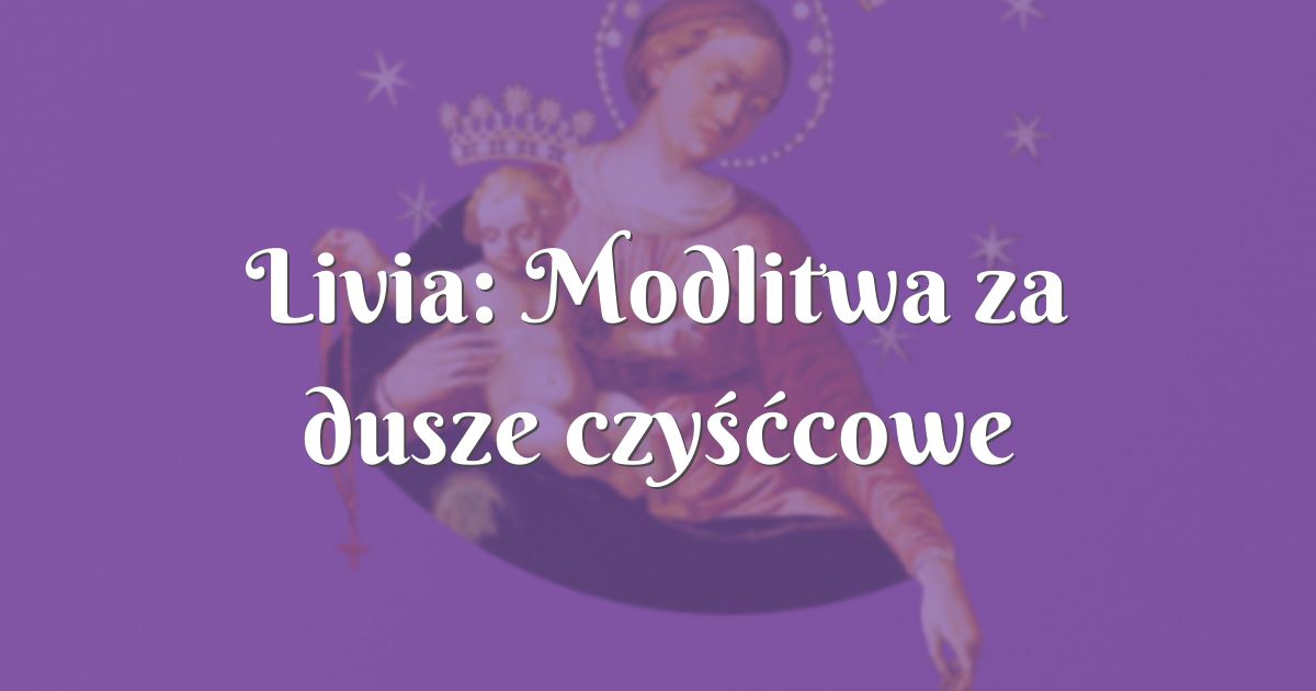Modlitwa Sw Brygidy Za Dusze Czysccowe - Livia: Modlitwa za dusze czyśćcowe