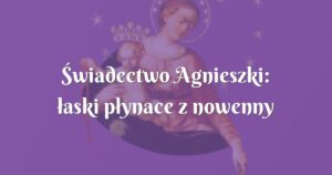 Świadectwo agnieszki: łaski płynace z nowenny