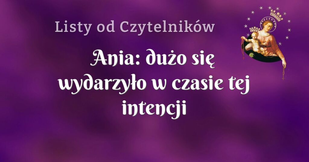 ania: dużo się wydarzyło w czasie tej intencji
