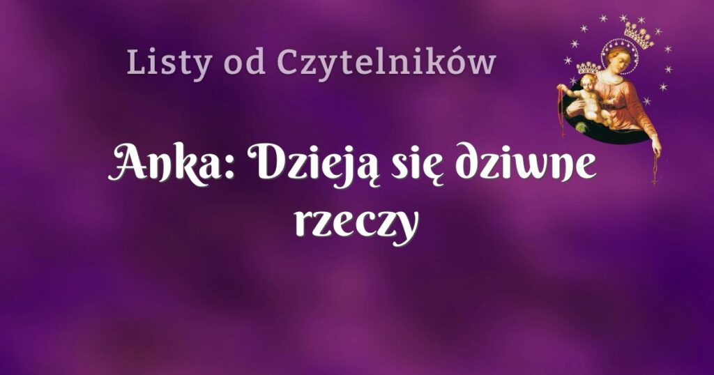 anka: dzieją się dziwne rzeczy