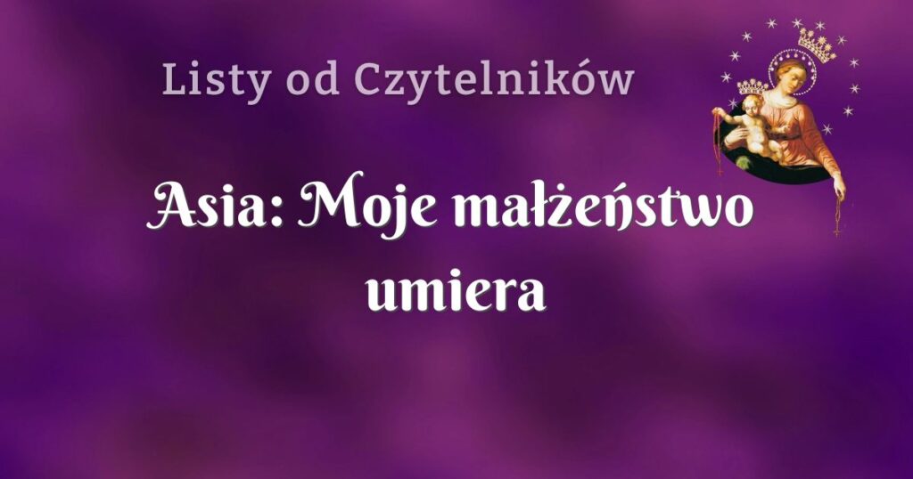 asia: moje małżeństwo umiera