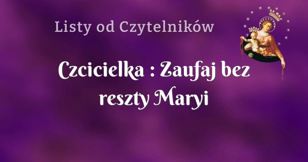 czcicielka : zaufaj bez reszty maryi
