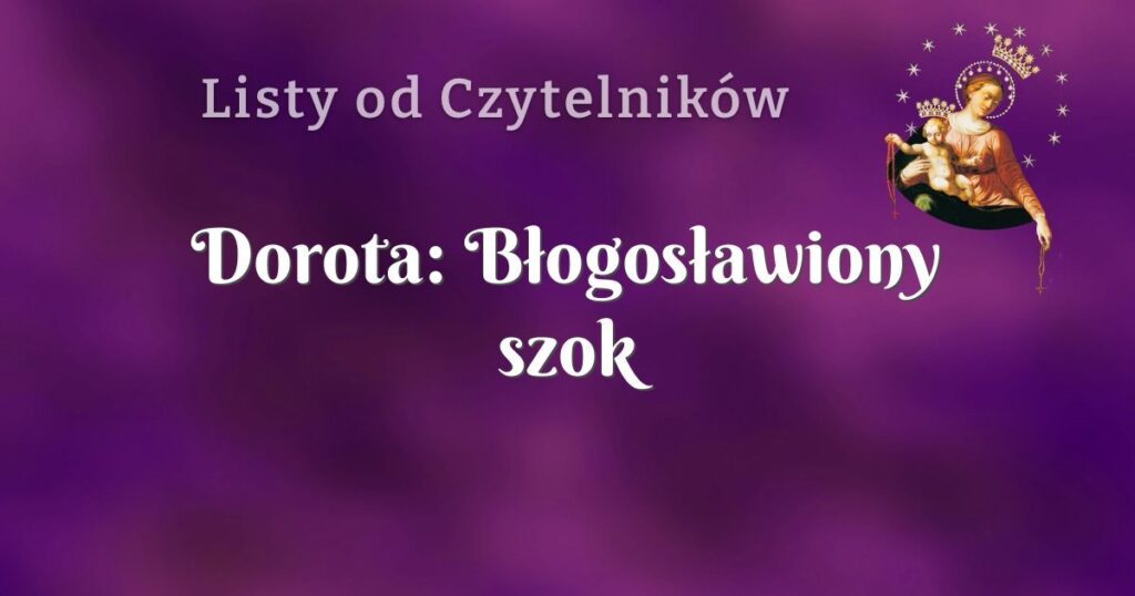 dorota: błogosławiony szok