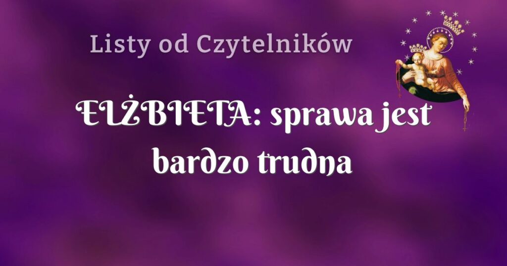 elŻbieta: sprawa jest bardzo trudna
