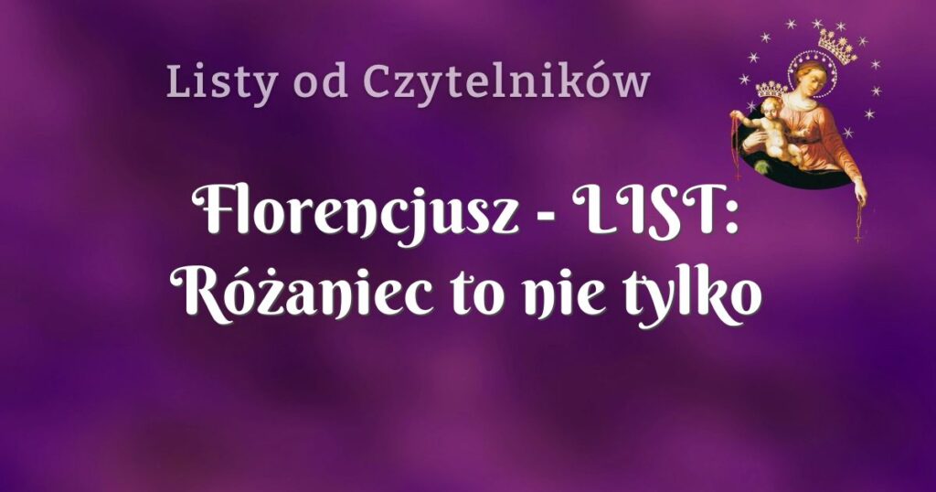 florencjusz list: różaniec to nie tylko modlitwa ale sposób na życie