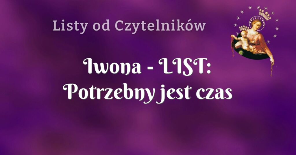 iwona list: potrzebny jest czas