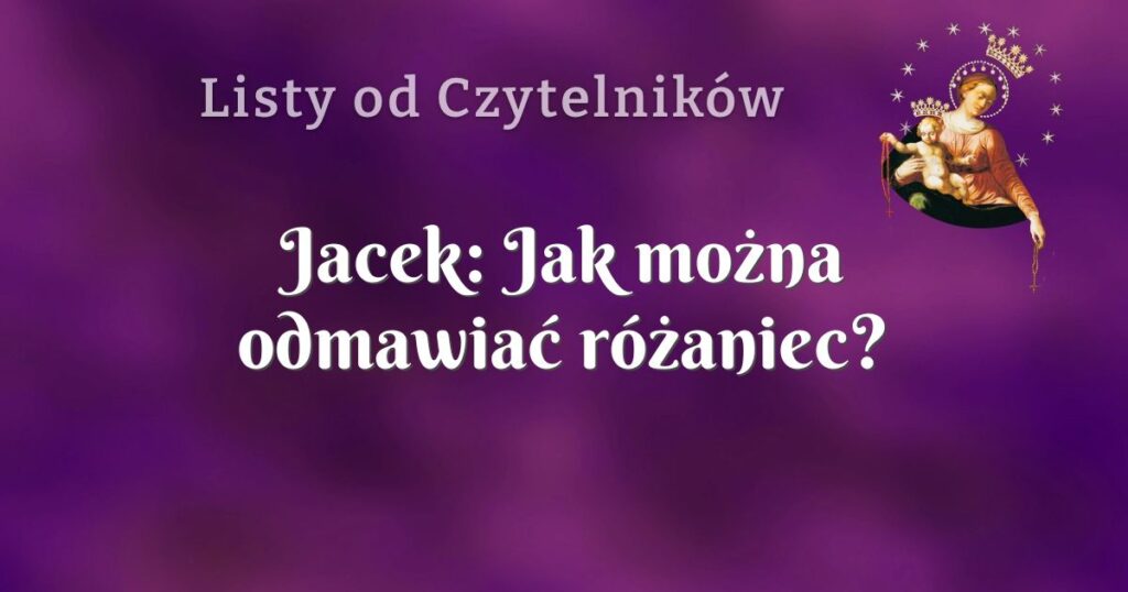 jacek: jak można odmawiać różaniec?