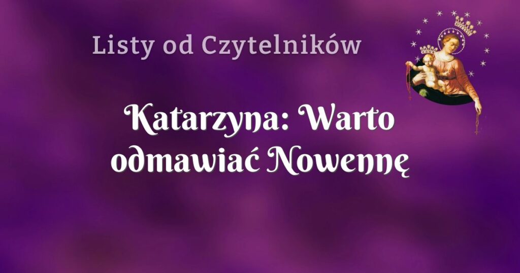 katarzyna: warto odmawiać nowennę pompejańską...
