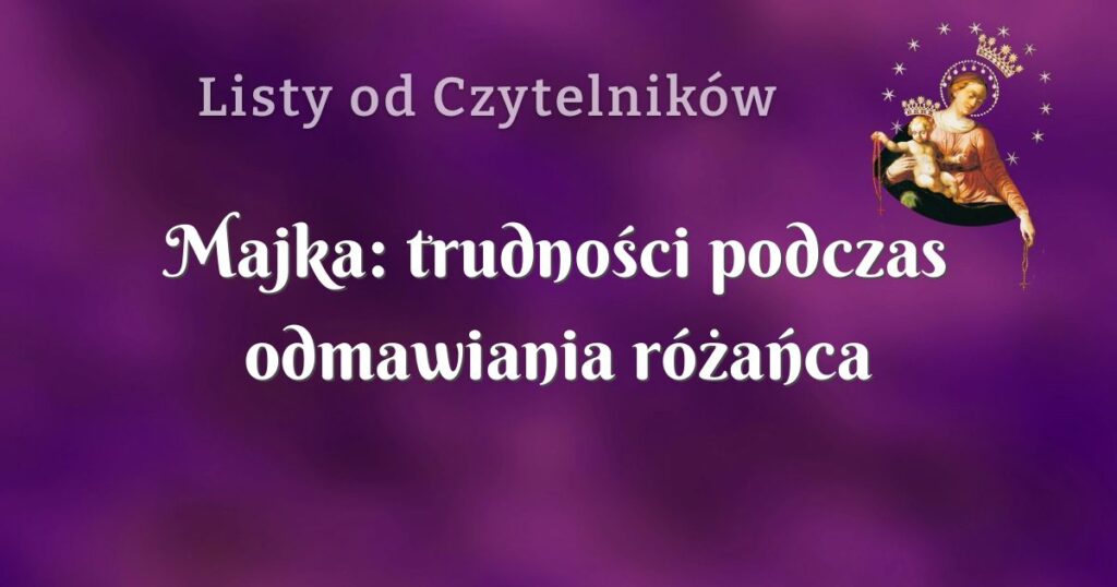 majka: trudności podczas odmawiania różańca