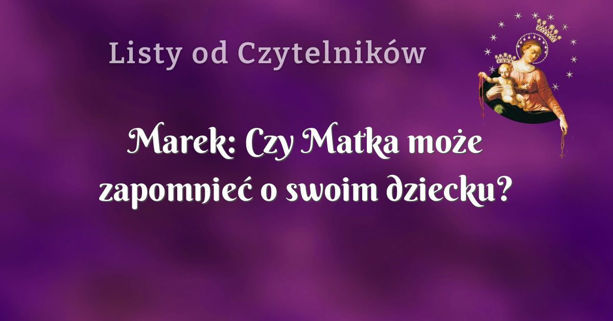 Marek: Czy Matka może zapomnieć o swoim dziecku?