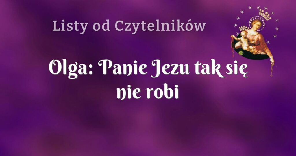 olga: panie jezu tak się nie robi