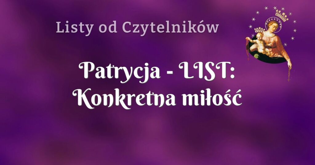 patrycja list: konkretna miłość