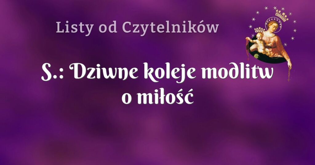 s.: dziwne koleje modlitw o miłość