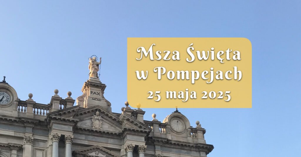 Msza Święta w Pompejach 25 maja 2025 r